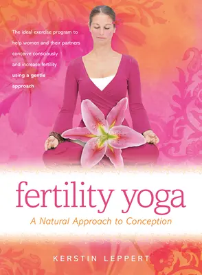 Joga plodnosti: prirodzený prístup k počatiu - Fertility Yoga: A Natural Approach to Conception