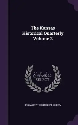 Kansaský historický štvrťročník zväzok 2 - The Kansas Historical Quarterly Volume 2
