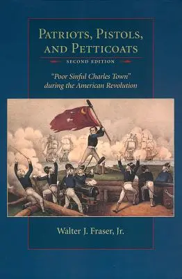 Patrioti, pištole a spodničky: Chudobné hriešne mesto Charles Town počas americkej revolúcie - Patriots, Pistols, and Petticoats: Poor Sinful Charles Town During the American Revolution