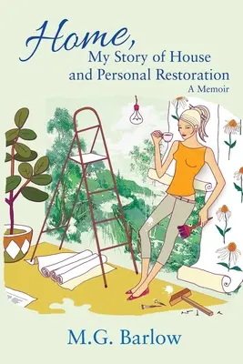 Domov, môj príbeh o dome a osobnej obnove: Spomienky - Home, My Story of House and Personal Restoration: A Memoir