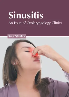 Sinusitída: An Issue of Otolaryngology Clinics - Sinusitis: An Issue of Otolaryngology Clinics