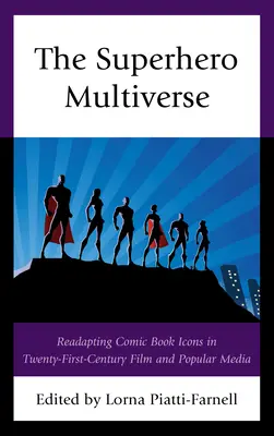 Superhrdinský multiverzum: Komiksové ikony vo filme a populárnych médiách dvadsiateho prvého storočia - The Superhero Multiverse: Readapting Comic Book Icons in Twenty-First-Century Film and Popular Media