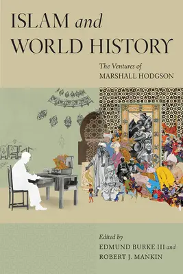 Islam a svetové dejiny: Podujatia Marshalla Hodgsona - Islam and World History: The Ventures of Marshall Hodgson