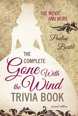Kompletná kniha zaujímavostí o filme Gone With the Wind: The Movie and More, Second Edition: The Wind Wind: The Movie and More: The Movie and More, Second Edition - The Complete Gone With the Wind Trivia Book: The Movie and More, Second Edition
