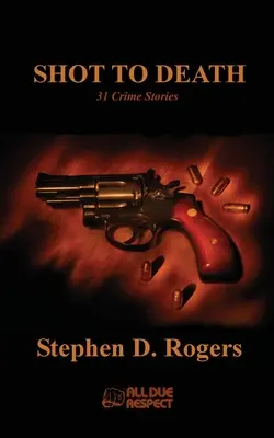 Zastrelení na smrť: 31 kriminálnych príbehov - Shot to Death: 31 Crime Stories