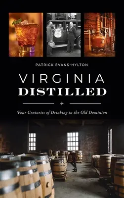 Virginia Distilled: Štyri storočia pitia v Starom domíniu - Virginia Distilled: Four Centuries of Drinking in the Old Dominion