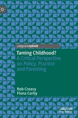 Skrotenie detstva? Kritický pohľad na politiku, prax a rodičovstvo - Taming Childhood?: A Critical Perspective on Policy, Practice and Parenting