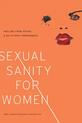 Sexuálne zdravie pre ženy: Uzdravenie zo sexuálnej a vzťahovej zlomeniny - Sexual Sanity for Women: Healing from Sexual and Relational Brokenness