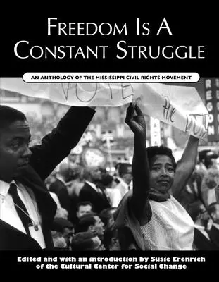 Sloboda je neustály boj: Antológia hnutia za občianske práva v Mississippi - Freedom Is a Constant Struggle: An Anthology of the Mississippi Civil Rights Movement