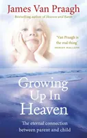 Vyrastať v nebi - večné spojenie medzi rodičom a dieťaťom - Growing Up in Heaven - The eternal connection between parent and child