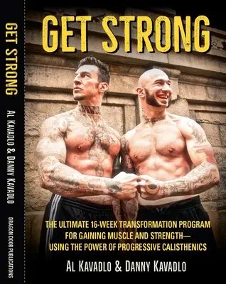 Buďte silní - 16-týždňový transformačný program na získanie svalovej hmoty a sily s využitím progresívnej kalisteniky - Get Strong - The Ultimate 16-Week Transformation Program For gaining Muscle And Strength-Using The Power Of Progressive Calisthenics