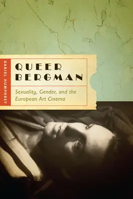 Queer Bergman: Bergman: Sexualita, rod a európsky umelecký film - Queer Bergman: Sexuality, Gender, and the European Art Cinema