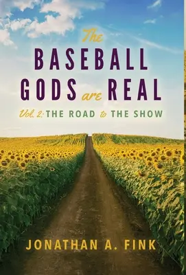 The Baseball Gods are Real: Volume 2 - The Road to Show - The Baseball Gods are Real: Volume 2 - The Road to the Show