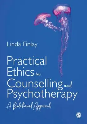 Praktická etika v poradenstve a psychoterapii: Vzťahový prístup - Practical Ethics in Counselling and Psychotherapy: A Relational Approach