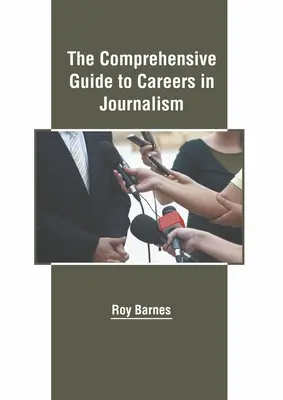 Komplexný sprievodca kariérou v žurnalistike - The Comprehensive Guide to Careers in Journalism