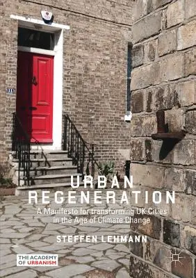 Regenerácia miest: Manifest pre transformáciu miest Spojeného kráľovstva vo veku klimatických zmien - Urban Regeneration: A Manifesto for Transforming UK Cities in the Age of Climate Change