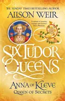 Šesť tudorovských kráľovien: Anna z Kleve, kráľovná tajomstiev - Šesť tudorovských kráľovien 4 - Six Tudor Queens: Anna of Kleve, Queen of Secrets - Six Tudor Queens 4