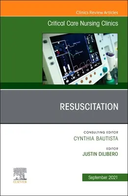 Resuscitácia, vydanie časopisu Critical Care Nursing Clinics of North America, 33 - Resuscitation, an Issue of Critical Care Nursing Clinics of North America, 33