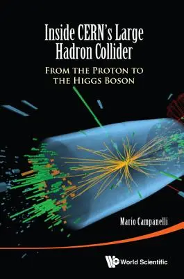 Vnútri veľkého hadrónového urýchľovača v Cerne: Od protónu k Higgsovmu bozónu - Inside Cern's Large Hadron Collider: From the Proton to the Higgs Boson