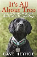 Všetko je to o Treovi - Život a vojna s najodvážnejším psom na svete - It's All About Treo - Life and War with the World's Bravest Dog