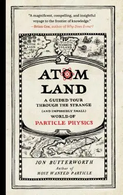 Krajina atómov: Vydajte sa na exkurziu do zvláštneho (a neuveriteľne malého) sveta časticovej fyziky - Atom Land: A Guided Tour Through the Strange (and Impossibly Small) World of Particle Physics