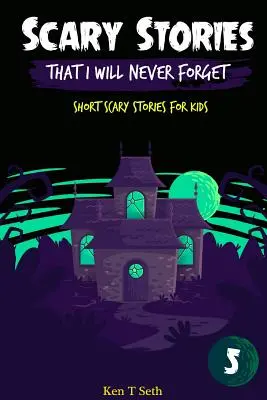 Strašidelné príbehy, na ktoré nikdy nezabudnem: Krátke strašidelné príbehy pre deti - Scary Stories That I Will Never Forget: Short Scary Stories for Kids