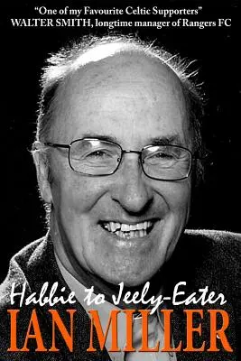 Od Habbieho k Jeelyho jedákovi - Ian Miller - autobiografia - From Habbie to Jeely-Eater - Ian Miller An Autobiography