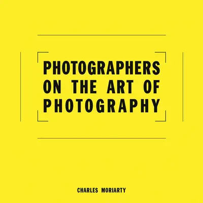 Fotografovia o umení fotografovať - Photographers on the Art of Photography
