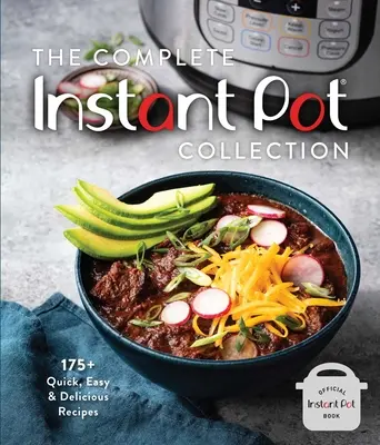 Kompletná zbierka instantných hrncov: (Obľúbené recepty fanúšikov, Instant Pot Air Fryer Recipes): 175+ rýchlych, jednoduchých a chutných receptov - The Complete Instant Pot Collection: 175+ Quick, Easy & Delicious Recipes (Fan Favorites, Instant Pot Air Fryer Recipes)