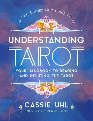 Zenned Out Guide to Understanding Tarot, 4: Vaša príručka na čítanie a intuíciu tarotu - The Zenned Out Guide to Understanding Tarot, 4: Your Handbook to Reading and Intuiting Tarot