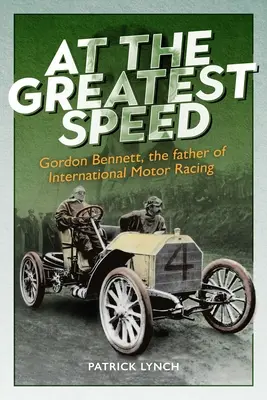 Najväčšia rýchlosť: Gordon Bennett, otec medzinárodných automobilových pretekov - At the Greatest Speed: Gordon Bennett, the Father of International Motor Racing