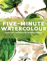 Päťminútový akvarel: Superrýchle techniky pre úžasné maľby - Five-Minute Watercolour - Super-Quick Techniques for Amazing Paintings
