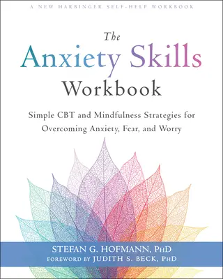 Pracovná učebnica zručností pri úzkosti: Kniha: Jednoduché stratégie CBT a mindfulness na prekonanie úzkosti, strachu a obáv - The Anxiety Skills Workbook: Simple CBT and Mindfulness Strategies for Overcoming Anxiety, Fear, and Worry