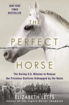 Dokonalý kôň: Odvážna americká misia na záchranu neoceniteľných žrebcov unesených nacistami - The Perfect Horse: The Daring U.S. Mission to Rescue the Priceless Stallions Kidnapped by the Nazis
