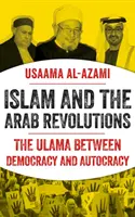 Islam a arabské revolúcie - uláma medzi demokraciou a autokraciou - Islam and the Arab Revolutions - The Ulama Between Democracy and Autocracy