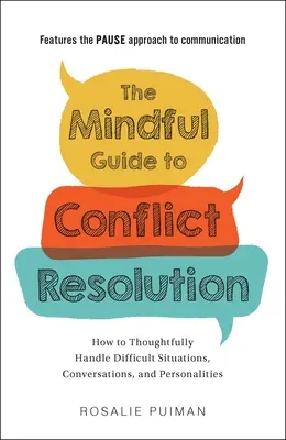 Rozumný sprievodca riešením konfliktov: Ako premyslene zvládať náročné situácie, rozhovory a osobnosti - The Mindful Guide to Conflict Resolution: How to Thoughtfully Handle Difficult Situations, Conversations, and Personalities