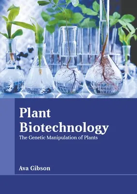 Biotechnológie rastlín: Genetická manipulácia s rastlinami - Plant Biotechnology: The Genetic Manipulation of Plants