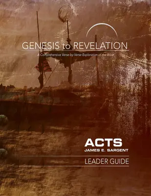 Genesis to Revelation: Skutky apoštolov: Príručka pre vedúcich: Učebnica: Komplexný výklad Biblie po veršoch - Genesis to Revelation: Acts Leader Guide: A Comprehensive Verse-By-Verse Exploration of the Bible