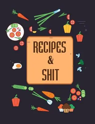 Recepty a sračky: Kuchařka na zaznamenávanie obľúbených receptov: Do It Yourself Cookbook to Note Down Your Favorite Recipes - Recipes & Shit: Do It Yourself Cookbook to Note Down Your Favorite Recipes