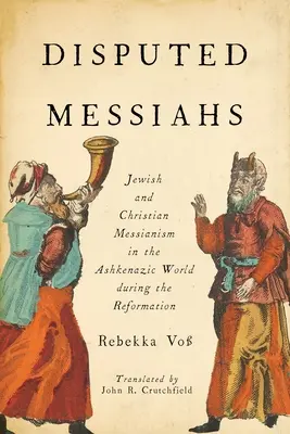 Sporní mesiáši: Židovský a kresťanský mesianizmus v aškenázskom svete počas reformácie - Disputed Messiahs: Jewish and Christian Messianism in the Ashkenazic World during the Reformation