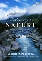 Počúvanie prírody - Ako prehĺbiť svoje vnímanie prírody (Cornell Joseph (Joseph Cornell)) - Listening to Nature - How to Deepen Your Awareness of Nature (Cornell Joseph (Joseph Cornell))