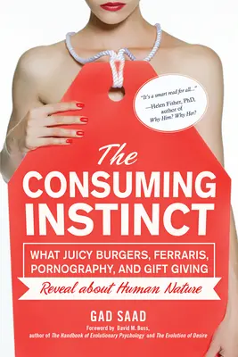 Konzumný inštinkt: Čo o ľudskej povahe prezrádzajú šťavnaté hamburgery, ferrari, pornografia a dávanie darčekov - The Consuming Instinct: What Juicy Burgers, Ferraris, Pornography, and Gift Giving Reveal about Human Nature
