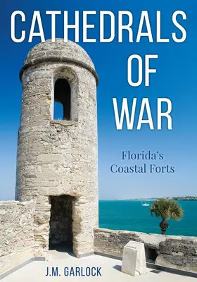 Vojnové katedrály: Floridské pobrežné pevnosti - Cathedrals of War: Florida's Coastal Forts