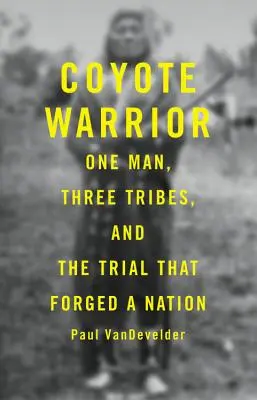 Kojotí bojovník: Jeden muž, tri kmene a proces, ktorý vytvoril národ - Coyote Warrior: One Man, Three Tribes, and the Trial That Forged a Nation
