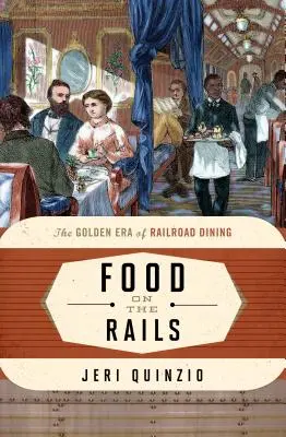 Jedlo na koľajniciach: Zlatá éra železničného stravovania - Food on the Rails: The Golden Era of Railroad Dining