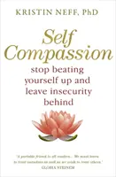 Súcit so sebou samým - osvedčená sila láskavosti k sebe samému - Self-Compassion - The Proven Power of Being Kind to Yourself