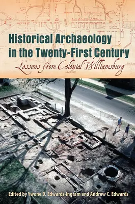 Historická archeológia v dvadsiatom prvom storočí: Poučenie z koloniálneho Williamsburgu - Historical Archaeology in the Twenty-First Century: Lessons from Colonial Williamsburg