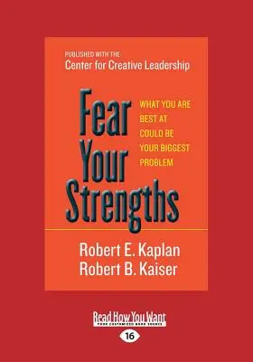Bojte sa svojich silných stránok: To, v čom ste najlepší, môže byť váš najväčší problém (veľká tlač 16pt) - Fear Your Strengths: What You Are Best at Could Be Your Biggest Problem (Large Print 16pt)