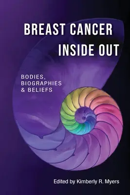 Rakovina prsníka naruby: Telo, životopisy a presvedčenie - Breast Cancer Inside Out: Bodies, Biographies & Beliefs