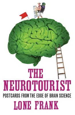 Neuroturista: Pohľadnice z okraja vedy o mozgu - The Neurotourist: Postcards from the Edge of Brain Science